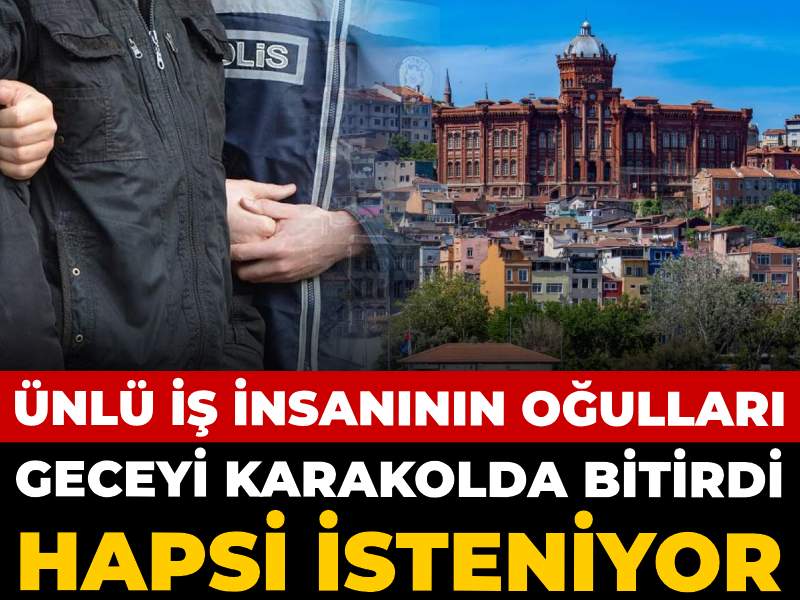 Ünlü İş Adamının Oğulları Eğlence Mekanında Olay Çıkardı: Hapis Cezasıyla Karşı Karşıyalar